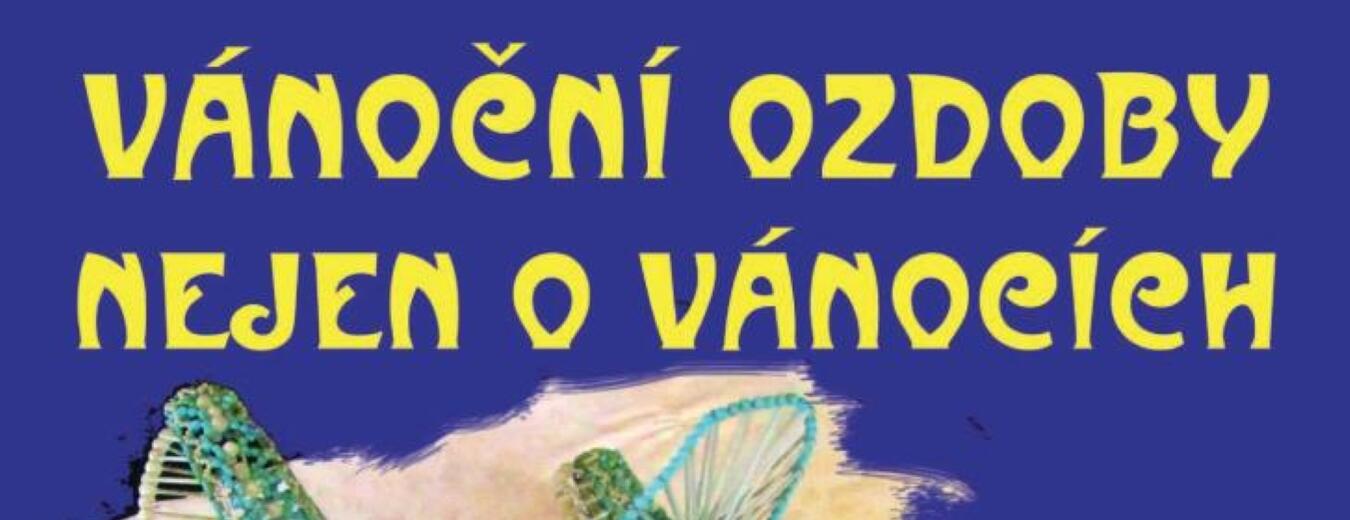 Vánoční ozdoby nejen o Vánocích - vernisáž